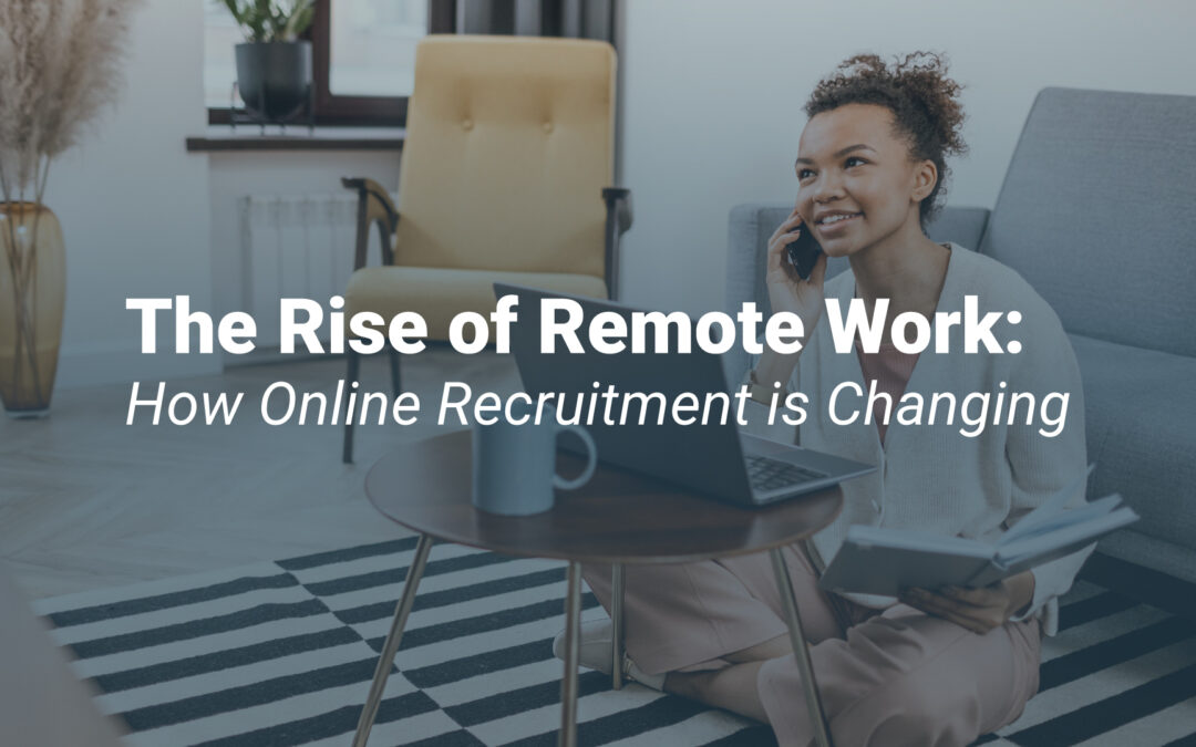 The Rise of Remote Work: How Online Recruitment is Changing