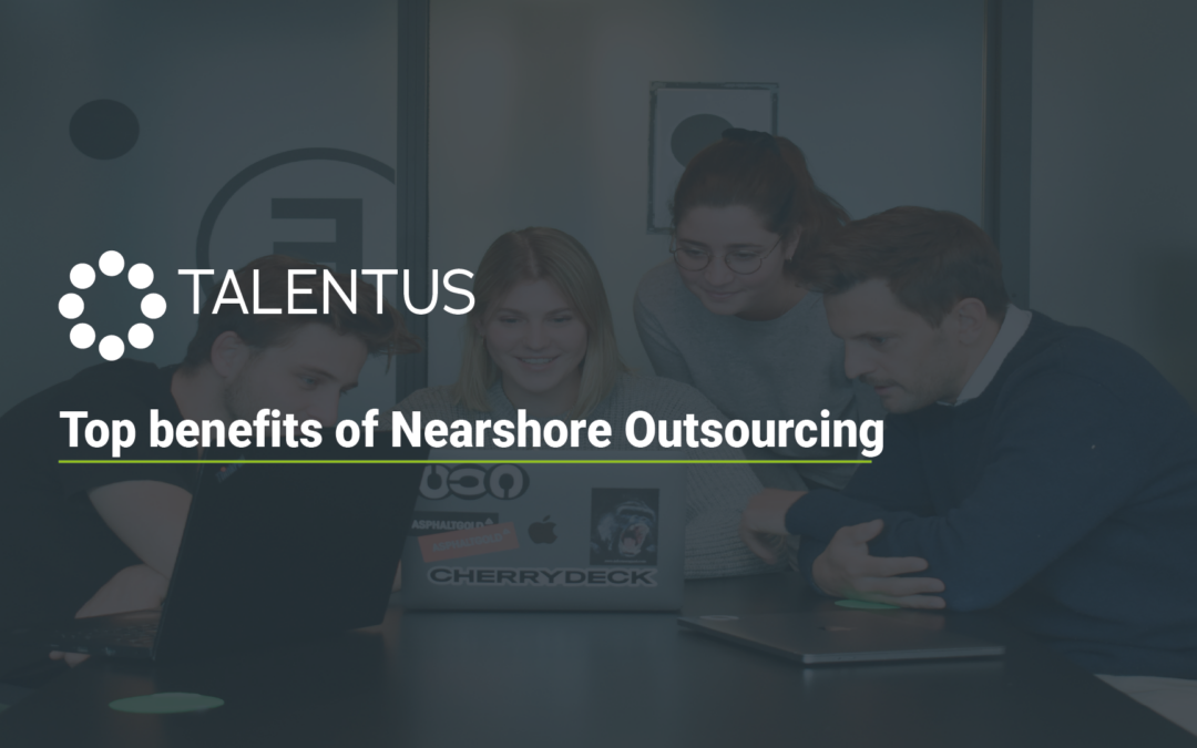 The Top Benefits of Nearshore Outsourcing